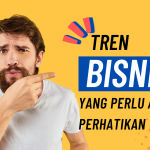 Tren Bisnis yang Perlu Anda Perhatikan