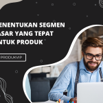 Menentukan Segmen Pasar yang Tepat untuk Produk