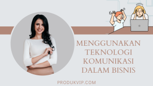 Menggunakan Teknologi Komunikasi dalam Bisnis