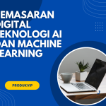 Pemasaran Digital Teknologi AI dan Machine Learning