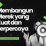 Membangun Merek yang Kuat dan Terpercaya