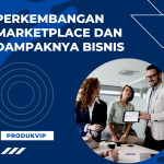 Perkembangan Marketplace dan Dampaknya Bisnis