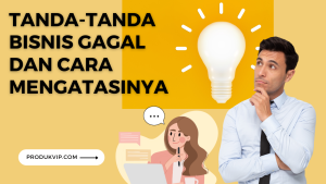 Tanda-tanda Bisnis Gagal dan Cara Mengatasinya